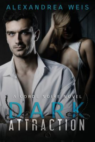 Книга Dark Attraction: The Corde Noire Series Book 2 Alexandrea Weis