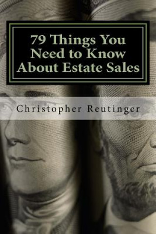 Carte 79 Things You Need to Know About Estate Sales: All The Facts To Hire an Estate Sale Company, Run Your Own Sale, or Become a Company Christopher Reutinger