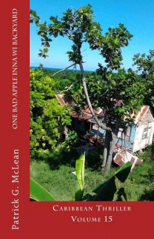 Książka One bad apple inna wi backyard: Caribbean Thriller Volume 15 Patrick G McLean