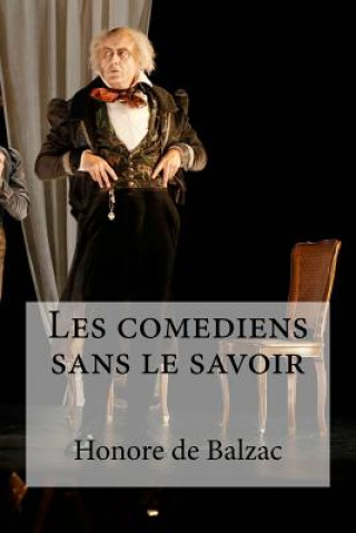 Kniha Les comediens sans le savoir Honore De Balzac