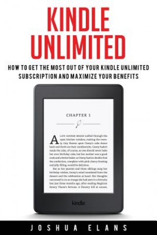 Könyv Kindle Unlimited: 7 Tips to Maximizing Kindle Unlimited Subscription Account Benefits and Getting the Most from Your Kindle Unlimited Bo Joshua Elans