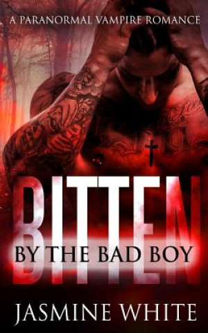 Knjiga Bitten By The Bad Boy Jasmine White