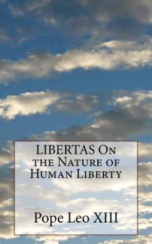 Buch LIBERTAS On the Nature of Human Liberty Pope Leo XIII