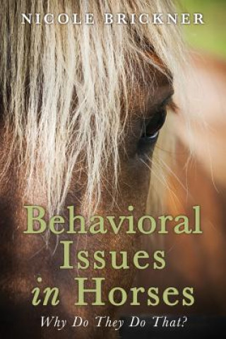 Kniha Behavioral Issues in Horses: Why Do They Do That? Nicole Brickner