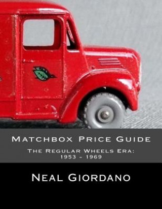 Könyv Matchbox Price Guide: The Regular Wheels Era: 1953 - 1969 Neal Giordano