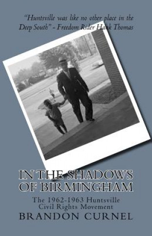 Książka In the Shadows of Birmingham: The 1962-1963 Huntsville Civil Rights Movement Brandon Curnel