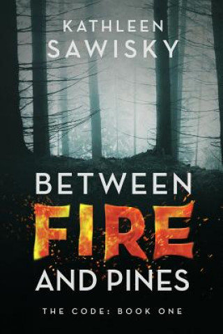 Kniha Between Fire and Pines: Book 1 Kathleen a Sawisky