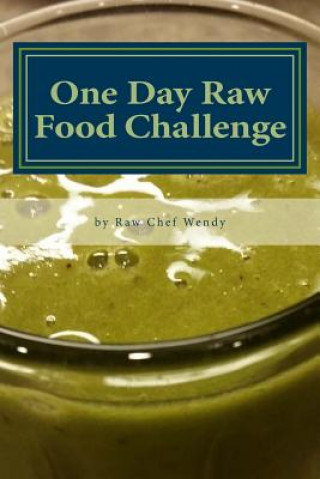 Książka One Day Raw Food Challenge: Go Raw for 24 Hours and Feel the Difference Wendy P Thueson