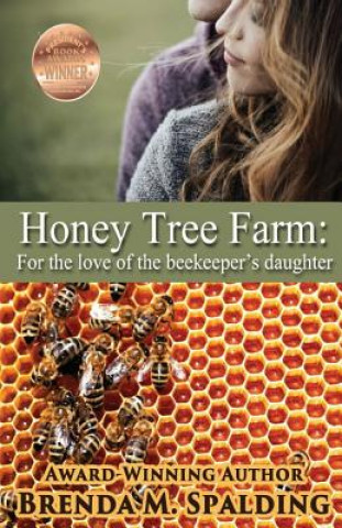 Kniha Honey Tree Farm: For the Love of the Beekeepers Daughter Brenda M Spalding