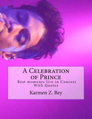 Kniha A Celebration of Prince: Best moments live in Concert With Quotes Karmen Z Bey
