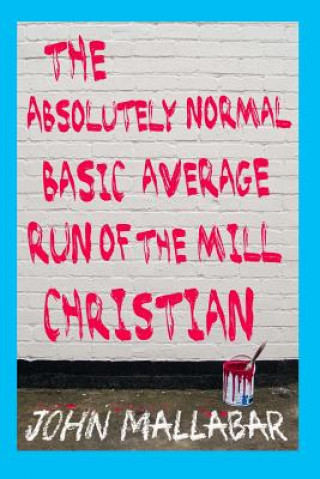 Knjiga The Absolutely Normal, Basic, Average, Run of the Mill Christian MR John Norman Mallabar