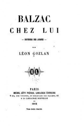 Könyv Balzac chez lui, souvenirs des Jardies Leon Gozlan