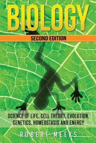 Kniha Biology: Science of Life, Cell Theory, Evolution, Genetics, Homeostasis and Energy Robert Meeks