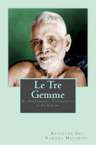 Knjiga Le Tre Gemme: Gli Insegnamenti Fondamentali di Sri Ramana Bhagavan Sri Ramana