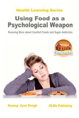 Carte Using Food as a Psychological Weapon - Knowing More about Comfort Foods and Sugar Addiction Dueep Jyot Singh
