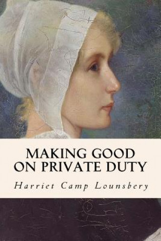 Kniha Making Good on Private Duty Harriet Camp Lounsbery