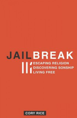 Książka Jailbreak: Escaping Religion Discovering Sonship Living Free Cory Rice