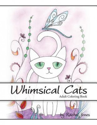 Książka Adult Coloring Book: Whimsical Cats: A Stress Relieving Coloring Book For Adults Rachel Jones