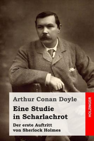 Книга Eine Studie in Scharlachrot: Der erste Auftritt von Sherlock Holmes Arthur Conan Doyle