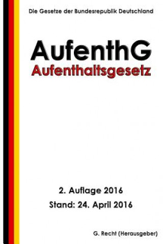Kniha Aufenthaltsgesetz - AufenthG, 2. Auflage 2016 G Recht