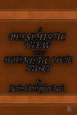 Kniha A Pessimistic View of an Optimistic Love Story Justin Christopher Davis