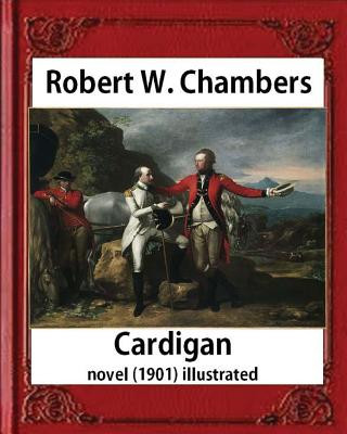 Könyv Cardigan (1901), by Robert W. Chambers NOVEL (illustrated) Robert W Chambers