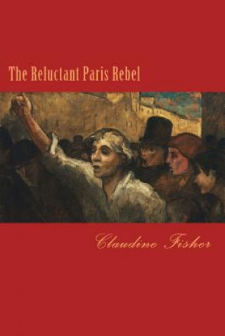 Carte The Reluctant Paris Rebel Claudine Fisher