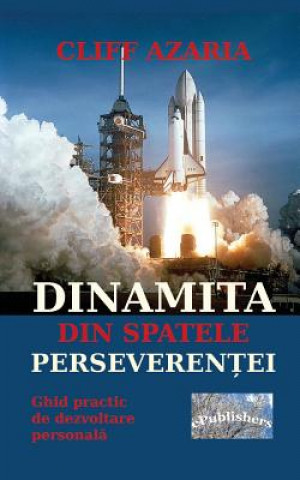 Kniha Dinamita Din Spatele Perseverentei: Ghid Practic de Dezvoltare Personala Cliff Azaria