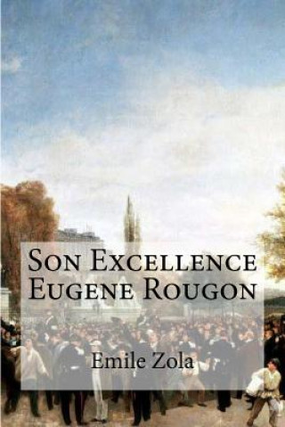 Kniha Son Excellence Eugene Rougon Emile Zola
