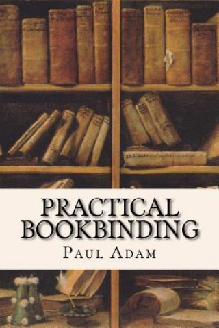 Kniha Practical Bookbinding Paul Adam