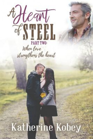 Libro A Heart of Steel: ...when love strengthens the heart Katherine Kobey