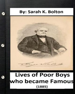 Könyv Lives of Poor Boys who became Famous" (1885) by: Sarah K. Bolton Sarah K Bolton