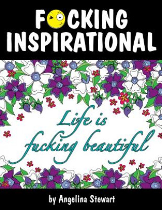 Książka F*cking Inspirational: An Adult Coloring Book Featuring Quotes To Inspire Angelina Stewart