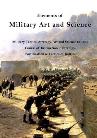 Buch Elements of Military Art and Science: Military Tactics, Strategy, Art and Science to 1865 H Wager Halleck