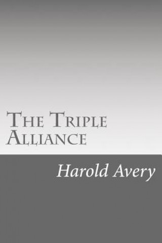 Könyv The Triple Alliance: Its Trials and Triumphs Harold Avery