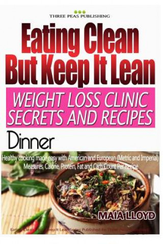 Книга Eating Clean ? But Keep It Lean. Weight Loss Clinic Secrets and Recipes Dinner Maia Lloyd