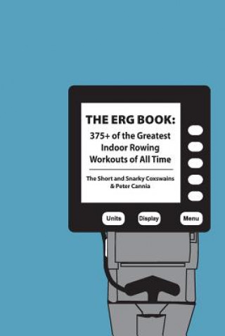 Książka The Erg Book: 375+ of the Greatest Indoor Rowing Workouts of All Time The Short and Snarky Coxswains