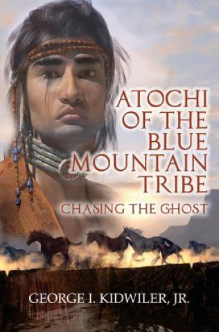 Książka Atochi of the Blue Mountain Tribe: Chasing the Ghost George I Kidwiler Jr