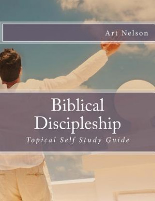 Książka Biblical Discipleship: Topical Self Study Guide Art Nelson