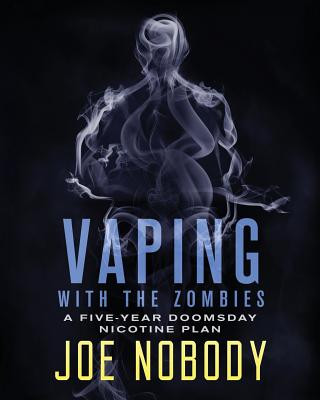 Livre Vaping With The Zombines: A Five-Year Doomsday Nicotine Plan Joe Nobody