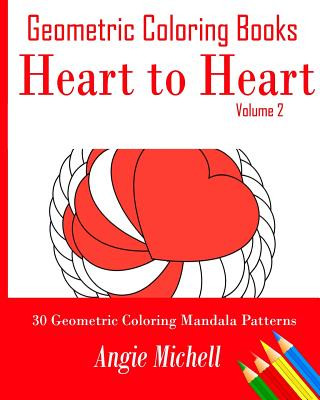 Kniha Geometric Coloring Books: Heart to Heart Self-Help Geometric Shapes Coloring Pages: 30 Geometric Coloring Mandala Patterns Angie Michell