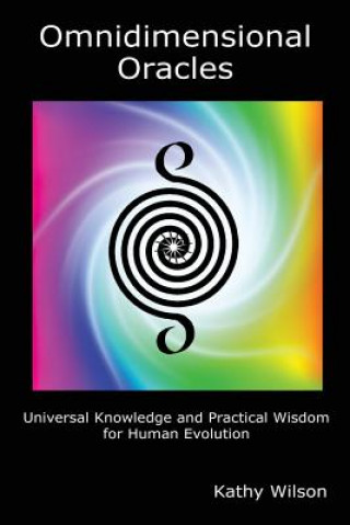 Książka Omnidimensional Oracles: Universal Knowledge and Practical Wisdom for Human Evolution Kathy Wilson
