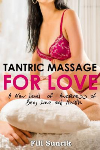 Kniha Tantric Massage for Love: A New Level of Awareness of Sex, Love and Health Fill Sunrik