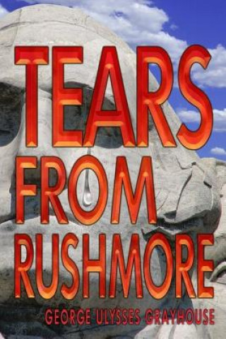 Knjiga Tears From Rushmore MR George Ulysses Grayhouse