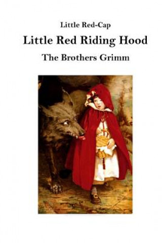 Könyv Little Red Riding Hood: Little Red-Cap The Brothers Grimm