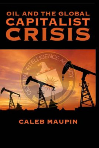 Kniha Oil & The Global Capitalist Crisis Caleb T Maupin