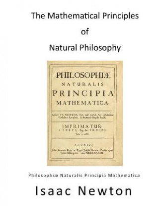 Könyv The Mathematical Principles of Natural Philosophy: Philosophiae Naturalis Principia Mathematica Isaac Newton