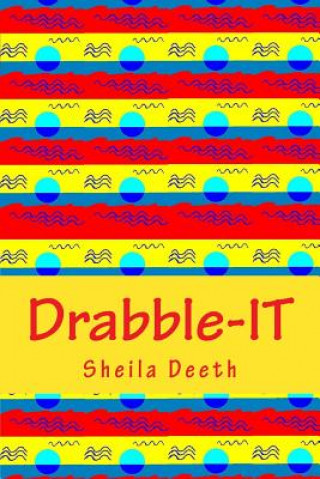 Carte Drabble-IT: 100-word writing prompts for 366 days Sheila Deeth