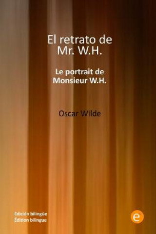 Libro El retrato de míster W.H./Le portrait de monsieur W.H.: Edición bilingüe/Édition bilingue Oscar Wilde