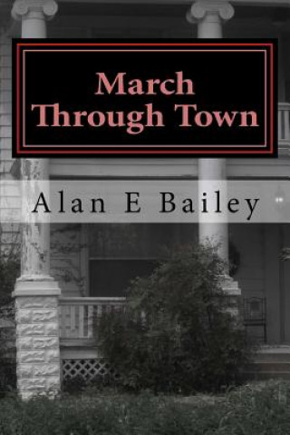Carte March Through Town: A Midtown Murder Mystery Alan E Bailey
